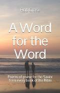 A Word for the Word: Poems of praise for the Savior from every book of the Bible