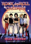 Rock and Roll Children: An 80s Hair Metal Garage Band Story