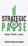 Strategic Pause: Stop. Think. Lead.