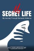 My Secret Life: My Journey Through Domestic Violence
