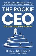 The Rookie CEO, You Can't Make This Stuff Up!: Learn how 9 rookie CEOs got there, executed, created their stories and led!