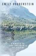 The Courage to Go: A Memoir of the Seven Thousand Miles That Healed Me