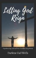 Letting God Reign: Experiencing God and His Transforming Power