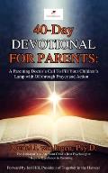 40-Day Devotional for Parents: A Parenting Doctor's Call to Fill Your Children's Lamp with Oil through Prayer and Action