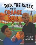Dad, the Bully, and the Orange Ball