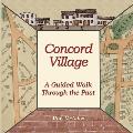 Concord Village; A Guided Walk through the Past