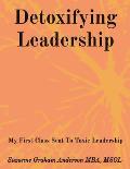 Detoxifying Leadership: My First Class Seat To Toxic Leadership