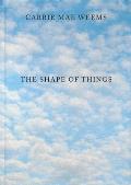 Carrie Mae Weems The Shape of Things