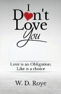 I Don't Love You: Love is an obligation. Like is a choice.