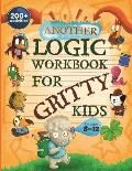 Another Logic Workbook for Gritty Kids Spatial Reasoning Math Puzzles Word Games Logic Problems Focus Activities Two Player Games Develop Prob