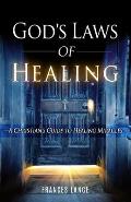 God's Laws of Healing: A Christian's Guide to Healing Miracles
