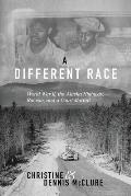 A Different Race: World War II, the Alaska Highway, Racism and a Court Martial