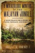 8 Miraculous Months in the Malayan Jungle A WWII Pilots True Story of Faith Courage & Survival