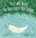 You Are Not the Thoughts You Think