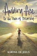 Ambling Ace: On The Path of Becoming