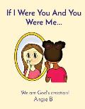 If I Were You And You Were Me...: We are God's creation!