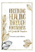 Receiving Healing Through Forgiveness: A Guide to Freedom