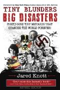 Tiny Blunders Big Disasters Thirty Nine Tiny Mistakes That Changed the World Forever Revised Edition