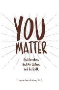 You Matter: Heal ourselves. Heal our children. Heal the World.