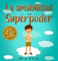 La amabilidad es mi Superpoder: un libro para ni?os sobre la empat?a, el cari?o y la solidaridad (Spanish Edition)
