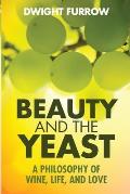 Beauty & the Yeast A Philosophy of Wine Life & Love