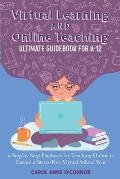 Virtual Learning and Online Teaching Ultimate Guidebook for K-12: a Step by Step Playbook for Teaching Online to Ensure a Stress-Free Virtual School Y