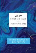 Mary, Honor and Value: Blue Book of Poetic Theology for Artists