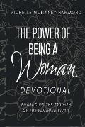 The Power of Being a Woman Devotional: Embracing the Triumph of the Feminine Spirit