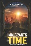 Immigrants of Time: A Great Day to Be Alive