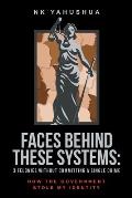 Faces Behind These Systems: 3 Felonies without Committing A Single Crime, How The Government Stole My Identity