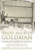 Henry Maurice Goldman: Dental Educator and Pioneer
