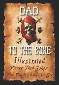 Dad Jokes for Pirates, Dad To The Bone: Funny Gifts for Men, Weird Stuff, and Cool Gifts for Men