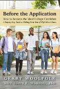 Before the Application​: How to Become the Ideal College Candidate​ (A Step-by-Step Guide to Making Each Year of High School Count)