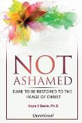 Not Ashamed: Dare to be Restored to the Image of Christ