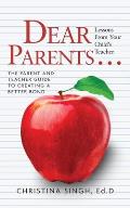 Dear Parents...Lessons from Your Child's Teacher: The Parent and Teacher Guide to Creating a Better Bond