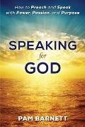 Speaking for God: How to Preach and Speak with Power, Passion, and Purpose