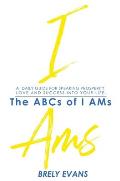 Brely Evans presents The ABCs of I AMs: A Daily Guide for Speaking Prosperity, Love, and Success in Your Life
