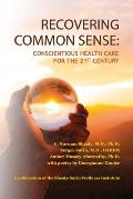 Recovering Common Sense: Conscientious Health Care for the 21st Century