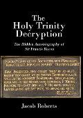 The Holy Trinity Decryption: The Hidden Autobiography of Sir Francis Bacon