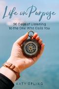 Life on Purpose: 30 Days of Listening to the One Who Calls You
