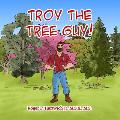 Troy the Tree Guy!: Growth, Selection, Planting, Care