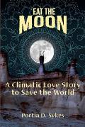 Eat The Moon: A Climatic Love Story To Save The World