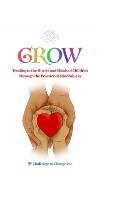Grow: Tending to the Hearts and Minds of Children Through the Practice of Mindfulness