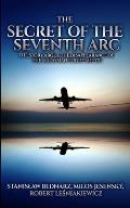 The Secret of the Seventh Arc: The Story About the Disappearance of the Malaysian Flight MH-370
