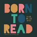 Born to Read Our First Five Years in Books
