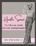 Hustle Smart: The Ultimate Guide For New Entrepreneurs