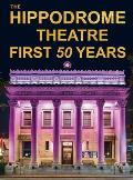 The Hippodrome Theatre First Fifty Years