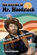The Making of Mr. Woodstock: A memoir of the Artist and Poet Robert Depew Reynolds