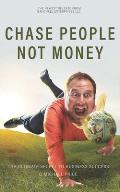 Chase People Not Money: The Ultimate Business Model
