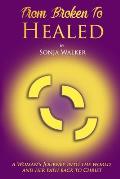 From Broken To Healed: A Woman's Journey Into The World and Her Path Back To Christ